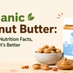 Organic Peanut Butter: Benefits, Nutrition Facts, and Why It's Better