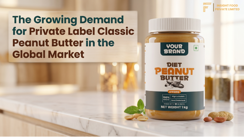 The Growing Demand for Private Label Classic Peanut Butter in the Global Market