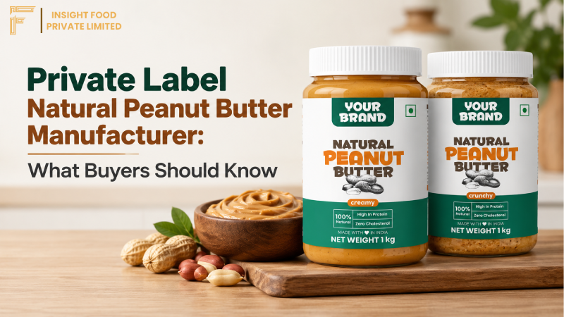 Private Label Natural Peanut Butter Manufacturer: What Buyers Should Know